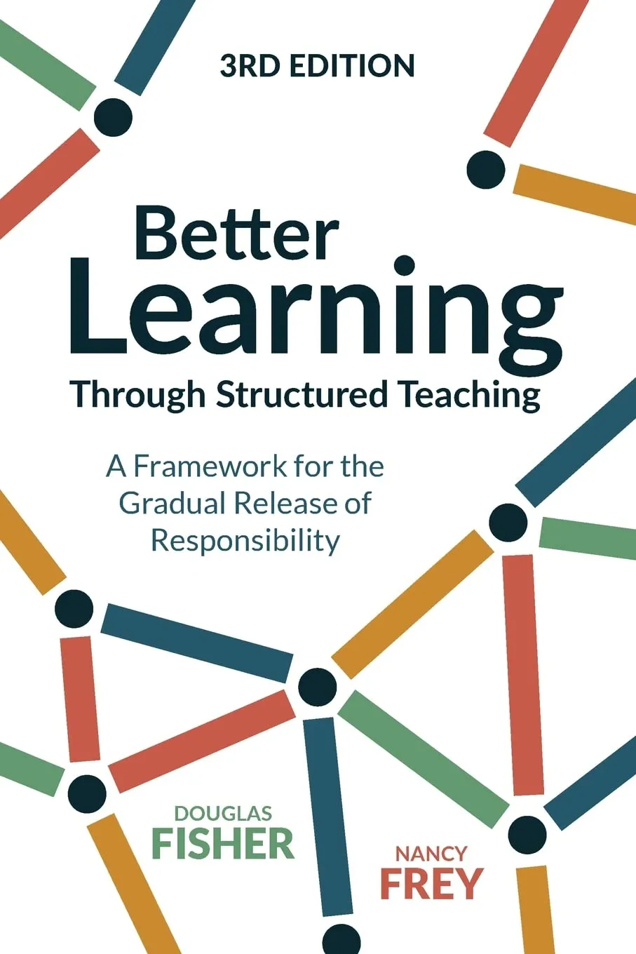 Better Learning Through Structured Teaching: A Framework for the Gradual Release of Responsibility 3rd Edition